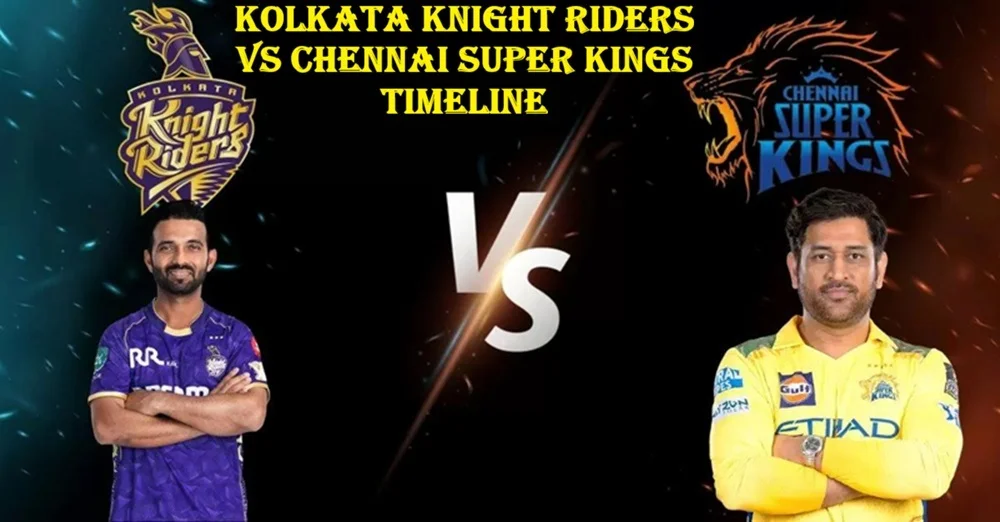 Kolkata Knight Riders vs Chennai Super Kings Timeline A Legendary IPL Rivalry